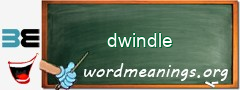 WordMeaning blackboard for dwindle